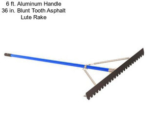 6 ft. Aluminum Handle 36 in. Blunt Tooth Asphalt Lute Rake