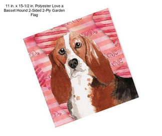 11 in. x 15-1/2 in. Polyester Love a Basset Hound 2-Sided 2-Ply Garden Flag