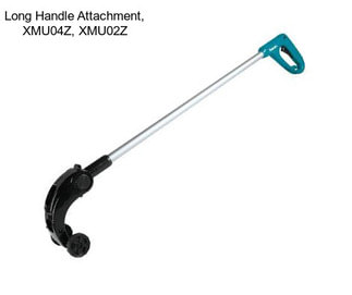 Long Handle Attachment, XMU04Z, XMU02Z