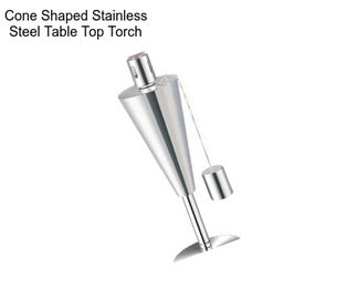 Cone Shaped Stainless Steel Table Top Torch