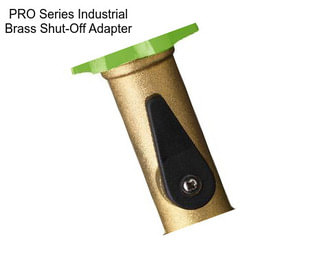 PRO Series Industrial Brass Shut-Off Adapter