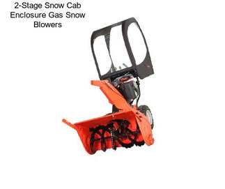 2-Stage Snow Cab Enclosure Gas Snow Blowers