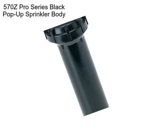 570Z Pro Series Black Pop-Up Sprinkler Body