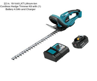 22 in. 18-Volt LXT Lithium-Ion Cordless Hedge Trimmer Kit with (1) Battery 4.0Ah and Charger