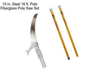 15 in. Steel 16 ft. Pole Fiberglass Pole Saw Set