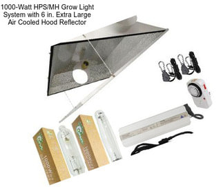 1000-Watt HPS/MH Grow Light System with 6 in. Extra Large Air Cooled Hood Reflector