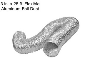 3 in. x 25 ft. Flexible Aluminum Foil Duct