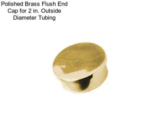 Polished Brass Flush End Cap for 2 in. Outside Diameter Tubing