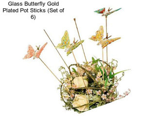Glass Butterfly Gold Plated Pot Sticks (Set of 6)