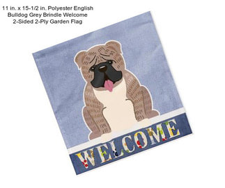 11 in. x 15-1/2 in. Polyester English Bulldog Grey Brindle Welcome 2-Sided 2-Ply Garden Flag