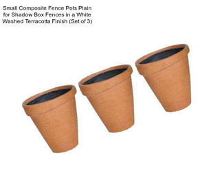 Small Composite Fence Pots Plain for Shadow Box Fences in a White Washed Terracotta Finish (Set of 3)