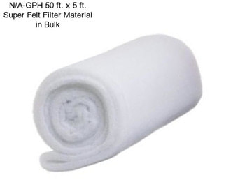 N/A-GPH 50 ft. x 5 ft. Super Felt Filter Material in Bulk