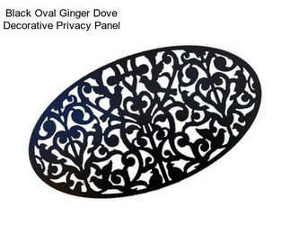 Black Oval Ginger Dove Decorative Privacy Panel