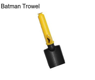 Batman Trowel