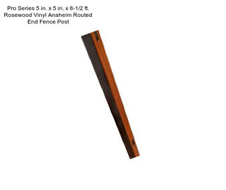 Pro Series 5 in. x 5 in. x 8-1/2 ft. Rosewood Vinyl Anaheim Routed End Fence Post