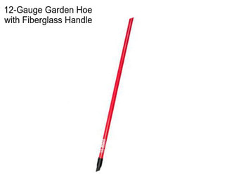 12-Gauge Garden Hoe with Fiberglass Handle