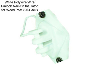 White Polywire/Wire Pinlock Nail-On Insulator for Wood Post (25-Pack)
