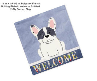 11 in. x 15-1/2 in. Polyester French Bulldog Piebald Welcome 2-Sided 2-Ply Garden Flag
