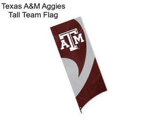 Texas A&M Aggies Tall Team Flag