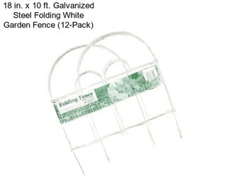 18 in. x 10 ft. Galvanized Steel Folding White Garden Fence (12-Pack)