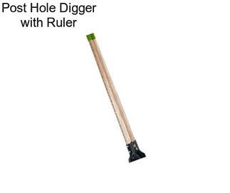 Post Hole Digger with Ruler