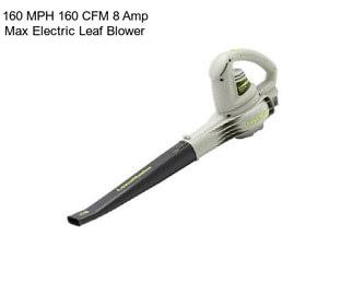 160 MPH 160 CFM 8 Amp Max Electric Leaf Blower