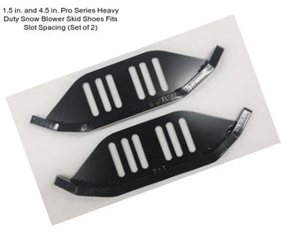 1.5 in. and 4.5 in. Pro Series Heavy Duty Snow Blower Skid Shoes Fits Slot Spacing (Set of 2)