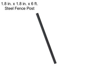 1.8 in. x 1.8 in. x 6 ft. Steel Fence Post