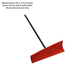 Bigfoot Series 25 in. Poly Pusher Snow Shovel with Double Wide Shock Absorbing D-Grip