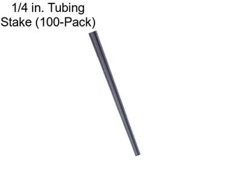 1/4 in. Tubing Stake (100-Pack)