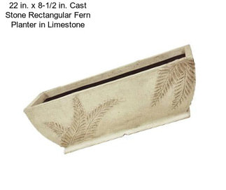 22 in. x 8-1/2 in. Cast Stone Rectangular Fern Planter in Limestone