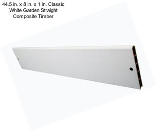 44.5 in. x 8 in. x 1 in. Classic White Garden Straight Composite Timber