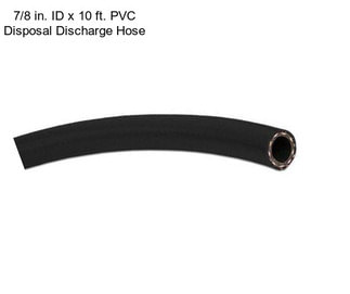 7/8 in. ID x 10 ft. PVC Disposal Discharge Hose