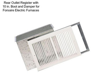 Rear Outlet Register with 10 in. Boot and Damper for Forsaire Electric Furnaces