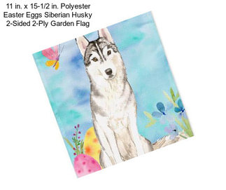 11 in. x 15-1/2 in. Polyester Easter Eggs Siberian Husky 2-Sided 2-Ply Garden Flag