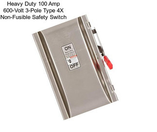 Heavy Duty 100 Amp 600-Volt 3-Pole Type 4X Non-Fusible Safety Switch