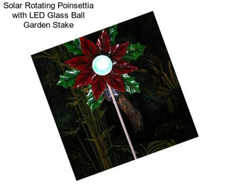 Solar Rotating Poinsettia with LED Glass Ball Garden Stake