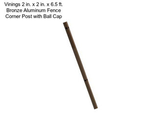 Vinings 2 in. x 2 in. x 6.5 ft. Bronze Aluminum Fence Corner Post with Ball Cap