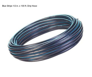 Blue Stripe 1/2 in. x 100 ft. Drip Hose