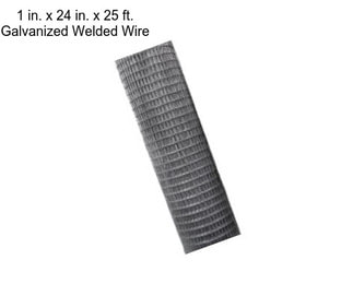 1 in. x 24 in. x 25 ft. Galvanized Welded Wire