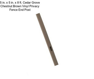 5 in. x 5 in. x 8 ft. Cedar Grove Chestnut Brown Vinyl Privacy Fence End Post