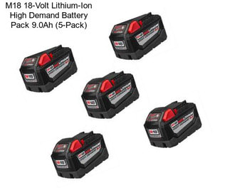 M18 18-Volt Lithium-Ion High Demand Battery Pack 9.0Ah (5-Pack)