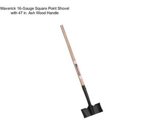 Maverick 16-Gauge Square Point Shovel with 47 in. Ash Wood Handle