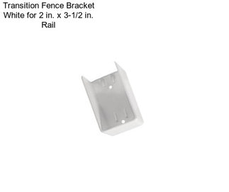 Transition Fence Bracket White for 2 in. x 3-1/2 in. Rail