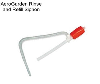 AeroGarden Rinse and Refill Siphon