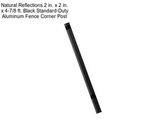 Natural Reflections 2 in. x 2 in. x 4-7/8 ft. Black Standard-Duty Aluminum Fence Corner Post