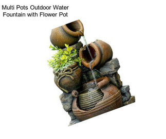 Multi Pots Outdoor Water Fountain with Flower Pot