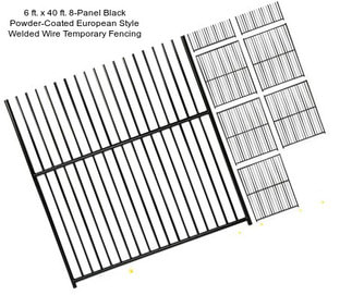 6 ft. x 40 ft. 8-Panel Black Powder-Coated European Style Welded Wire Temporary Fencing