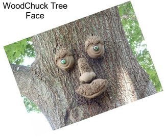 WoodChuck Tree Face