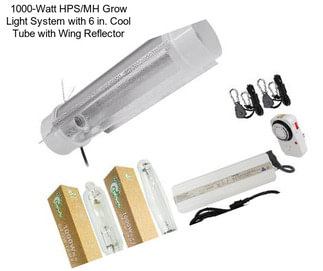 1000-Watt HPS/MH Grow Light System with 6 in. Cool Tube with Wing Reflector